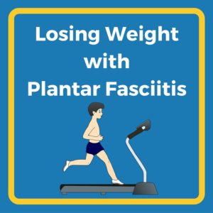 Losing weight with plantar fasciitis