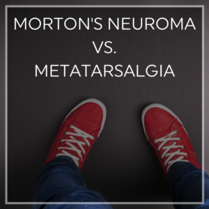 Mortons Neuroma Vs. Metatarsalgia