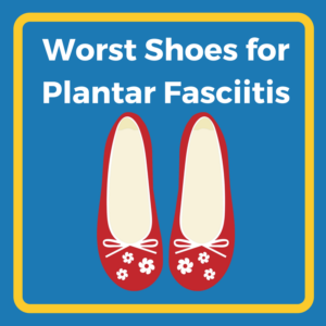 Worst Shoes for Plantar Fasciitis
